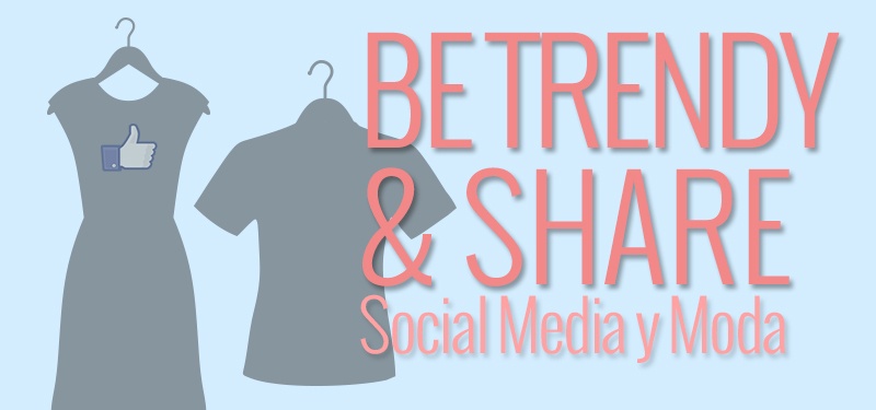 Be Trendy & Share: La moda y el Social Media
