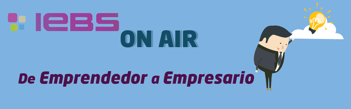 De emprendedor a empresario. Conclusiones del evento IEBSonAir