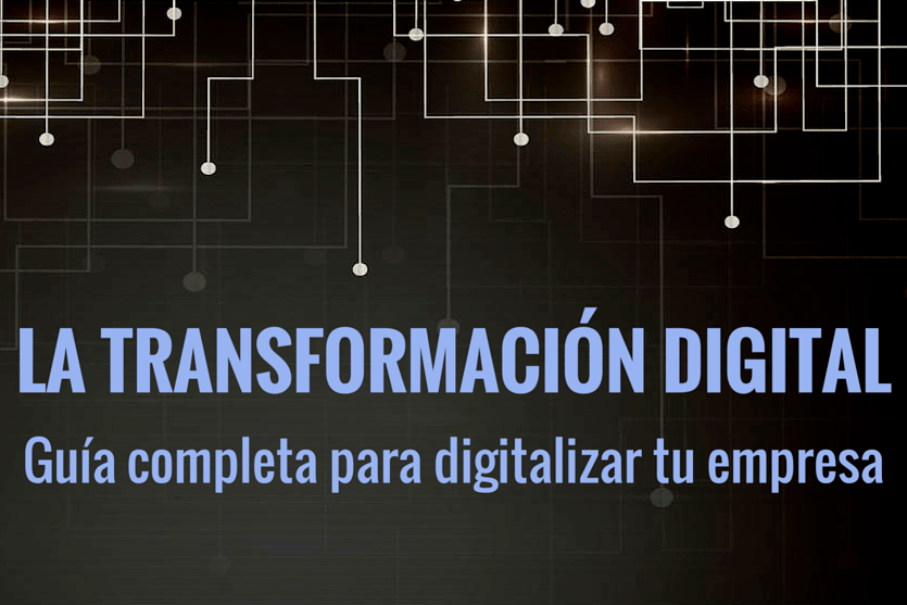 Guía completa para digitalizar tu empresa y adaptarse a la transformación digital