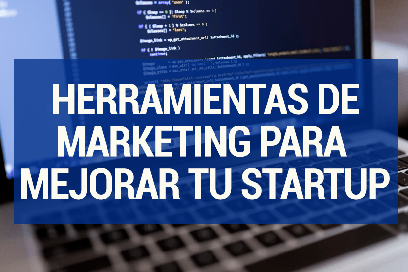 6 herramientas de marketing que harán crecer tu startup