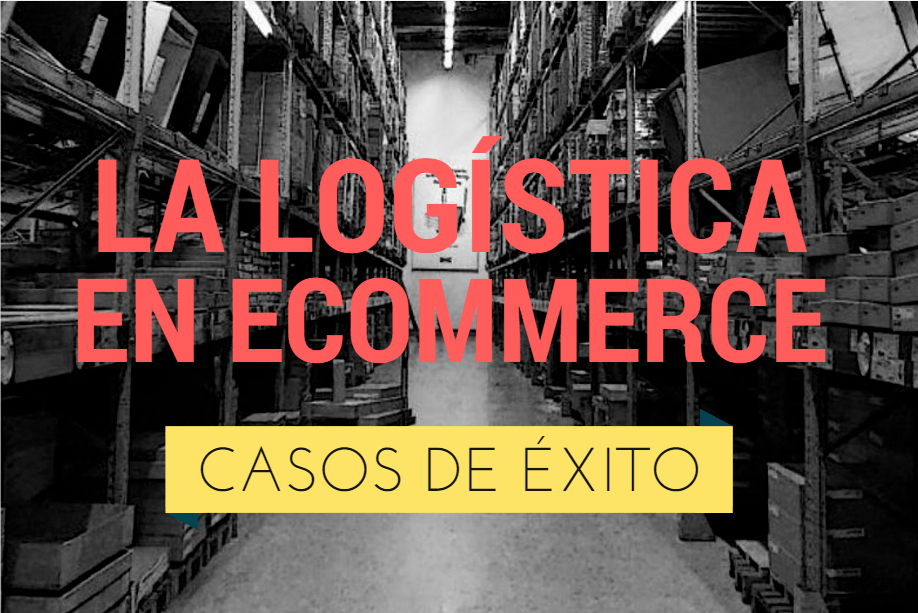 Casos de éxito de logística en eCommerce españolas
