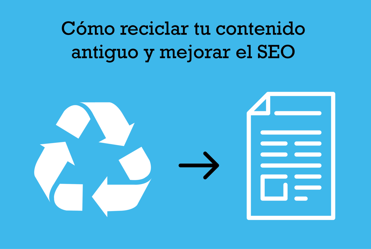 Cómo reutilizar y aprovechar el contenido desactualizado y mejorar el SEO