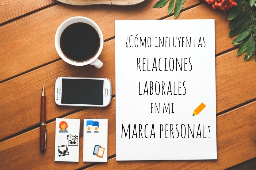 ¿Cómo influyen las relaciones laborales en la marca personal?