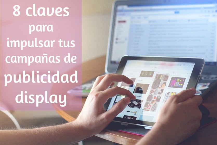 8 claves para impulsar tus campañas de publicidad display