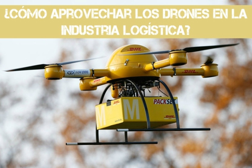 ¿Cómo aprovechar los drones en la industria logística?