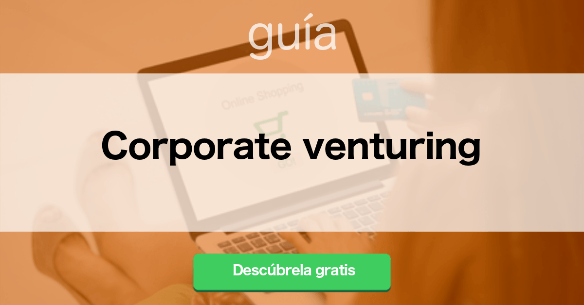 Qué es el Corporate Venturing interno y externo: definición y ejemplos - Guía Corporte Venturing 1200x628