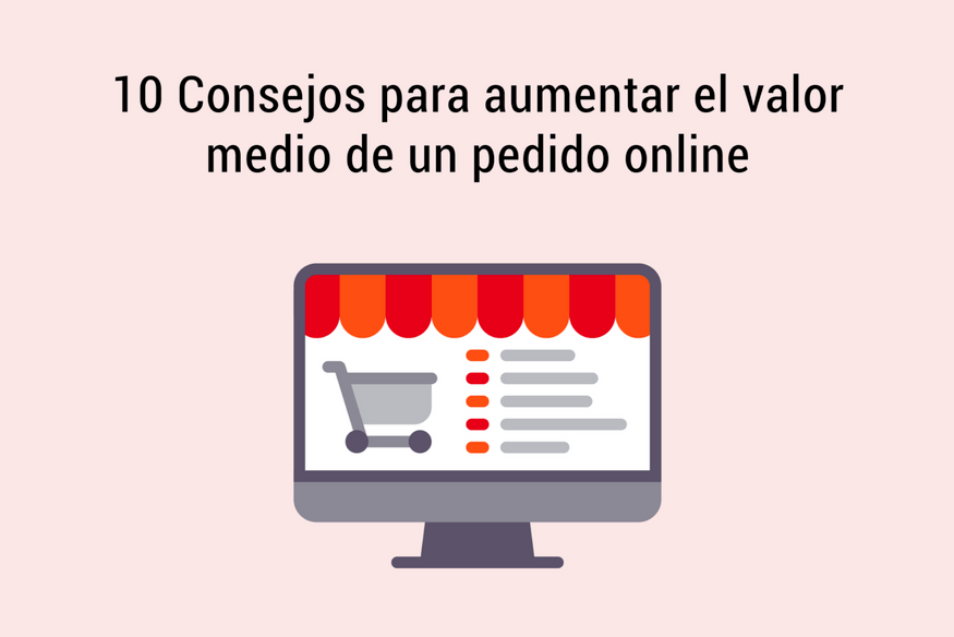 10 consejos para aumentar el valor medio de un pedido online