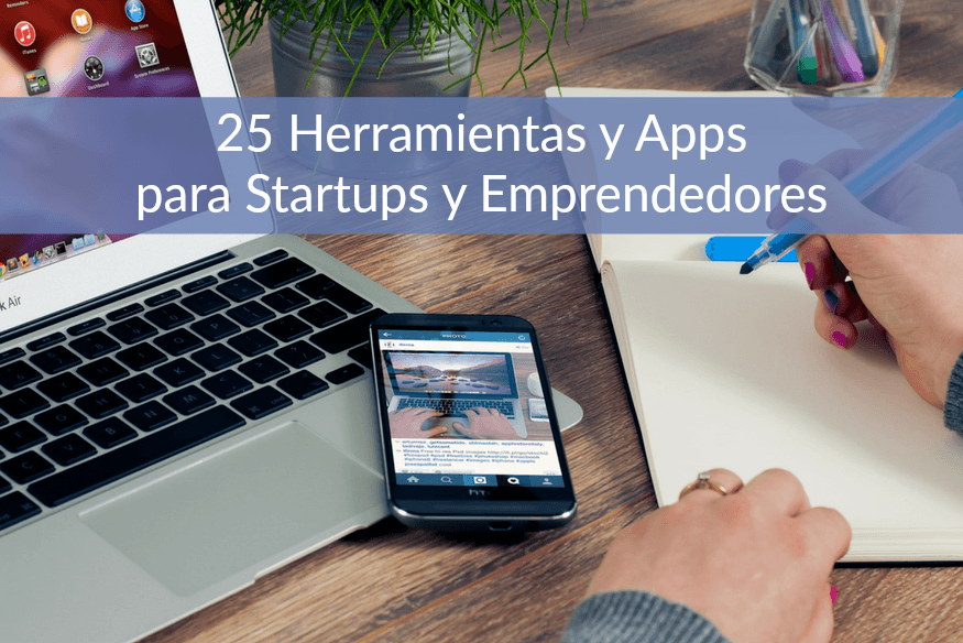 25 Herramientas y Apps imprescindibles para Startups y Emprendedores