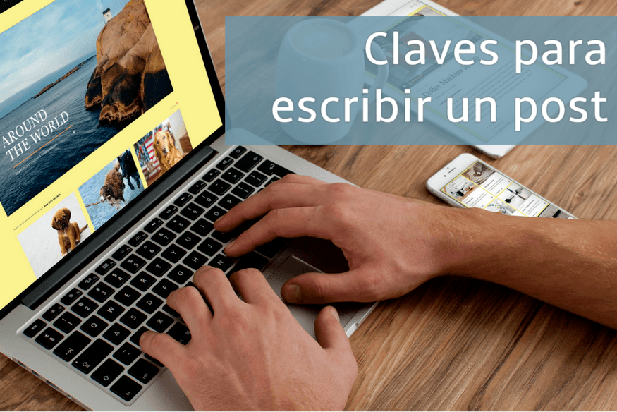 Claves para escribir un post excelente sobre cualquier temática