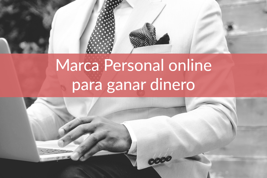 Cómo crear tu marca personal online para ganar dinero