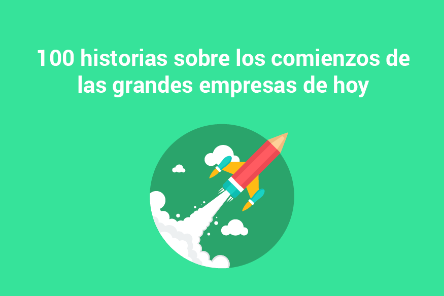 Cuando éramos emprendedores, 100 historias de las mejores marcas mundiales