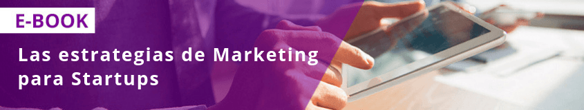 Las estrategias de Marketing para Startups Las estrategias de Marketing para Startups