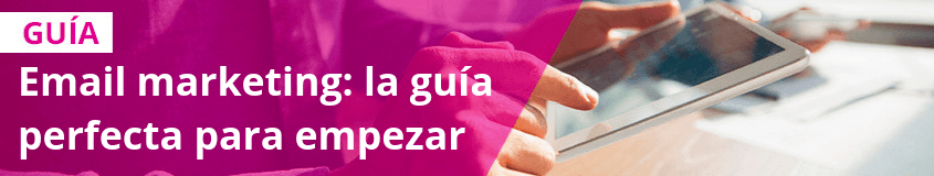 Email marketing: la guía perfecta para empezar Email marketing: la guía perfecta para empezar