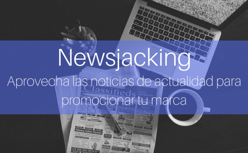 Newsjacking, noticias actualidad para tu marca