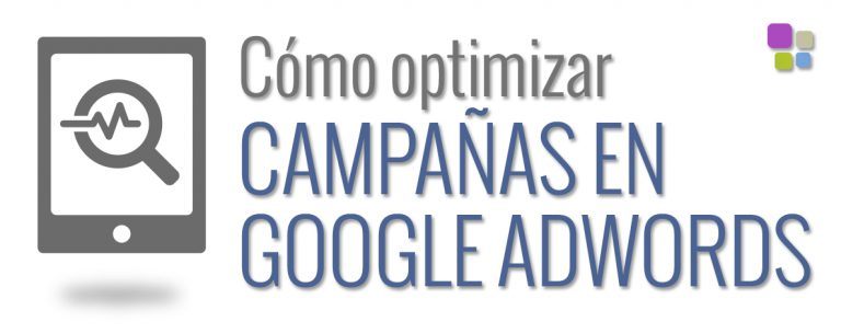 Cómo optimizar tus campañas de Google Adwords Cómo optimizar tus campañas de Google Adwords