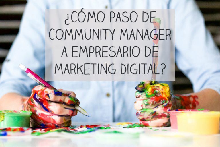 ¿Cómo paso de Community Manager a empresario de Marketing Digital?