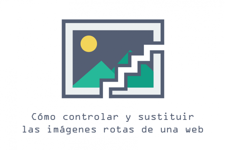 Cómo controlar y sustituir las imágenes rotas de una web Cómo controlar y sustituir las imágenes rotas de una web
