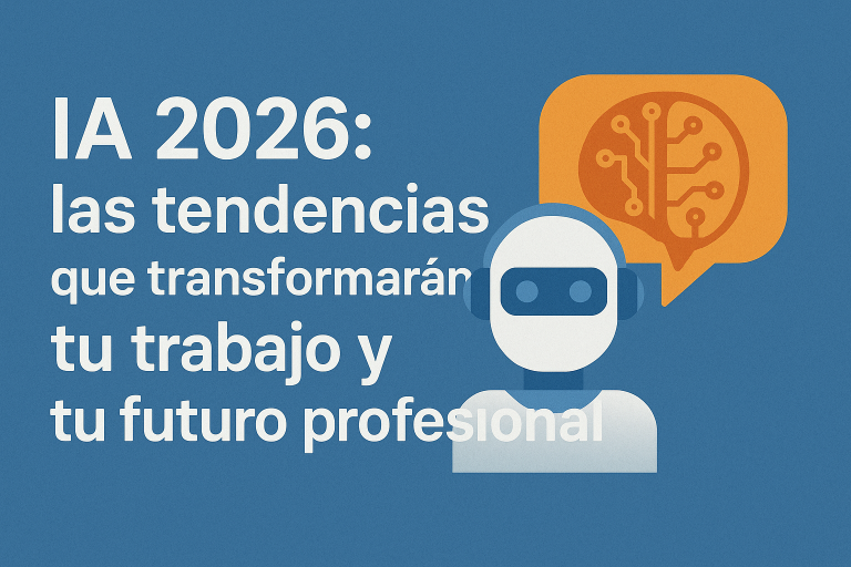 IA 2026: las tendencias que transformarán tu trabajo y tu futuro profesional IA 2026: las tendencias que transformarán tu trabajo y tu futuro profesional