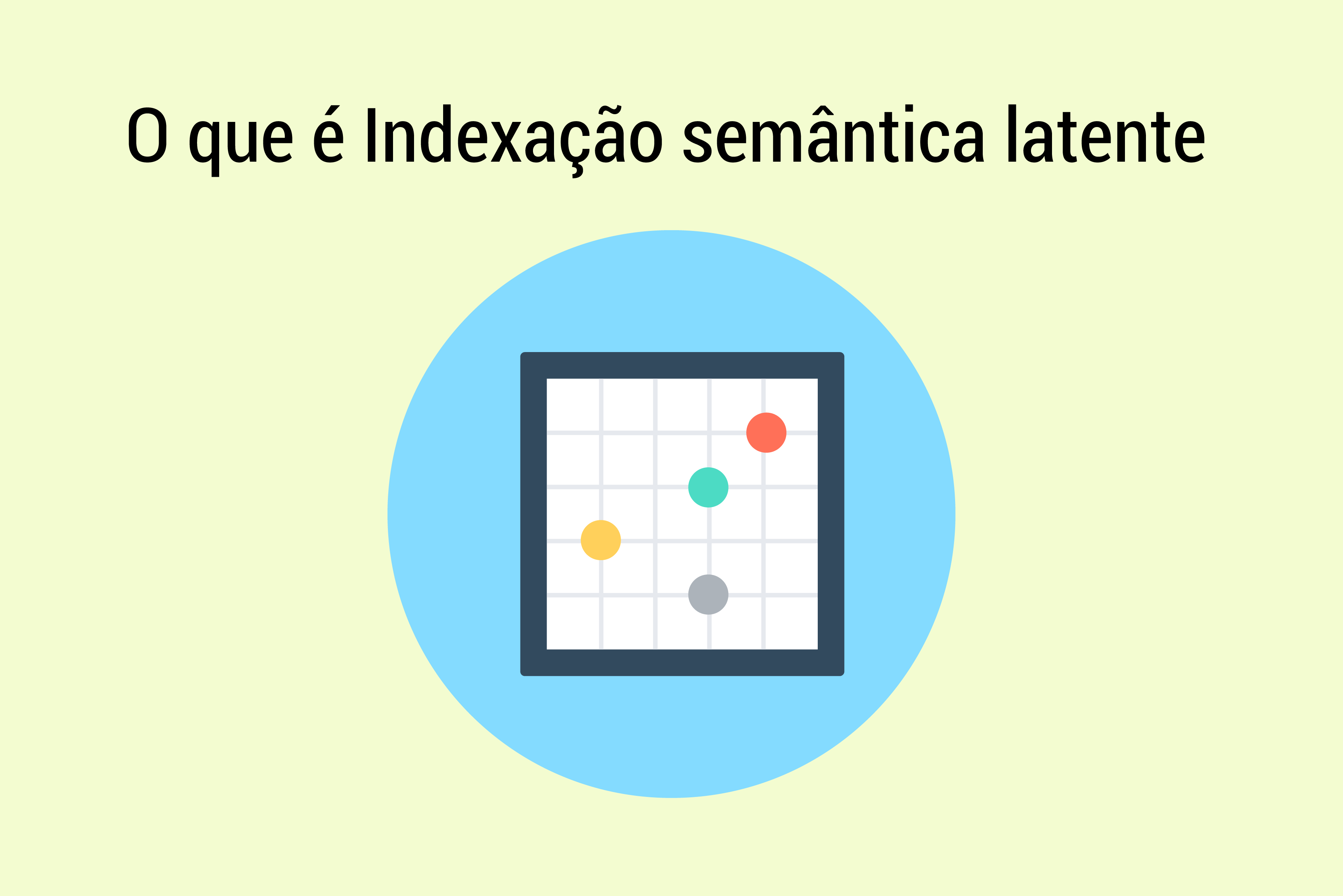 O que é Indexação semântica latente e como usá-la em sua estratégia de posicionamento SEO