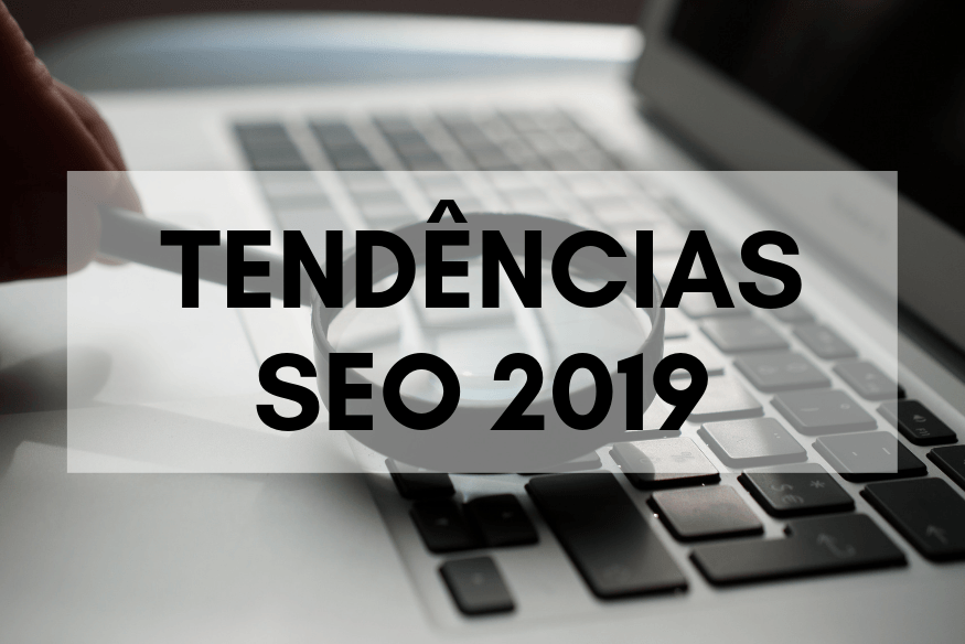 Tendências SEO 2019 que um SEO deverá ter em conta